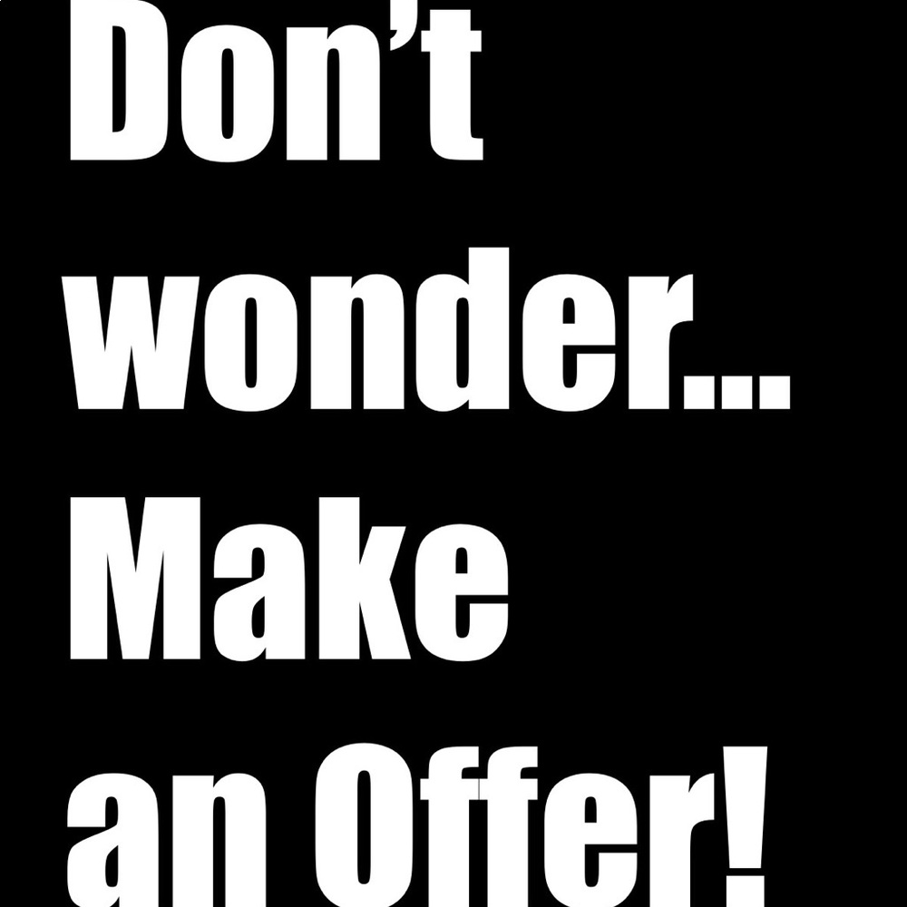 Don’t wonder... Make an offer!